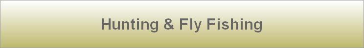 Hunting & Fly Fishing